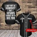 Customize Personalized Cross I May Not Be Perfect But Jesus Thinks I'm To Die For Baseball Jersey Customize Personalized Cross I May Not Be Perfect But Jesus Thinks I'm To Die For Baseball Jersey