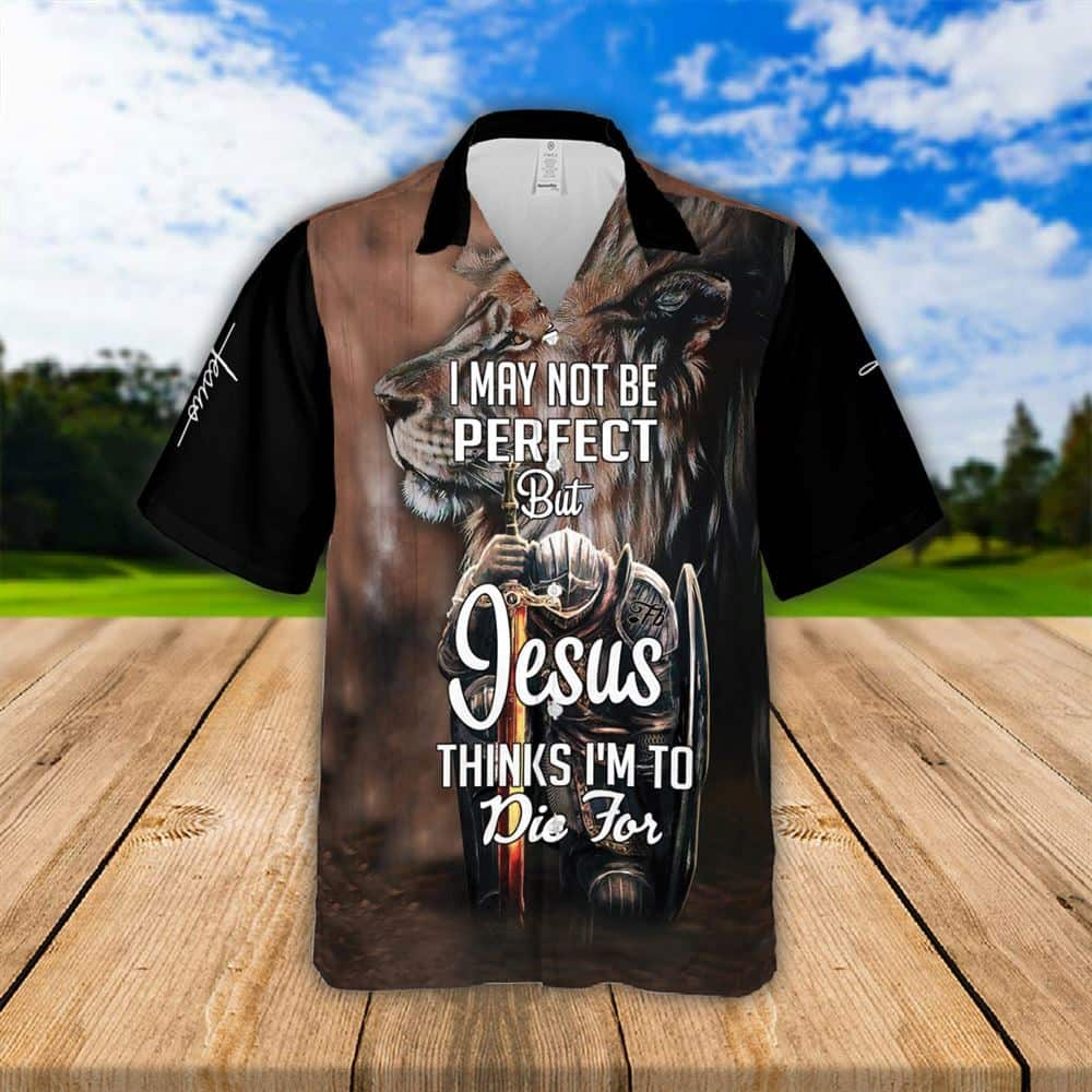 I Maybe Not Perfect But Jesus Thinks I'm To Die For Religious Christian Knight Lion Hawaiian Shirt