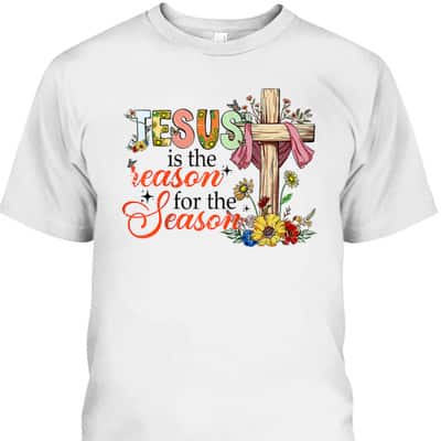 Christmas Xmas Christian Jesus The Reason Holiday Season T-Shirt