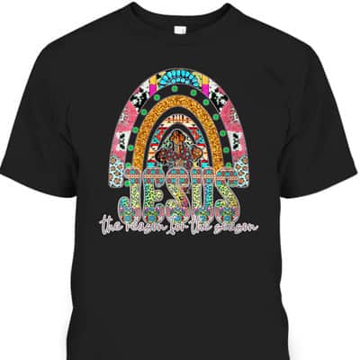 Jesus The Reason For The Season Christian Xmas Holiday Season Christmas T-Shirt