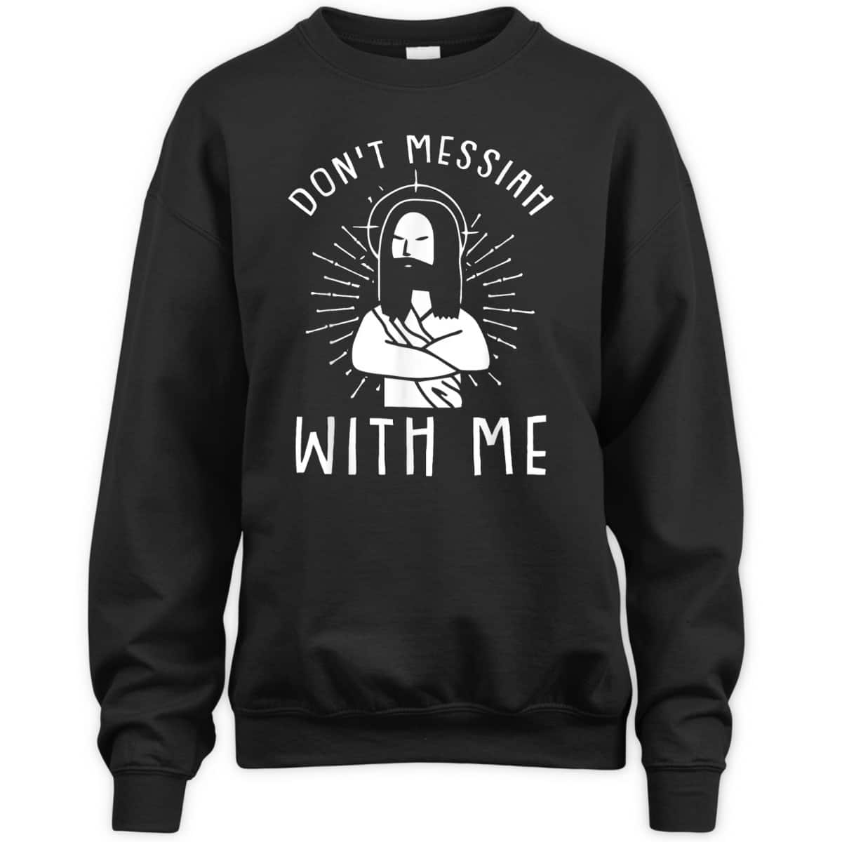 Dont Messiah With Me Funny Christian T-Shirt Dont Messiah With Me Funny Christian T-Shirt
