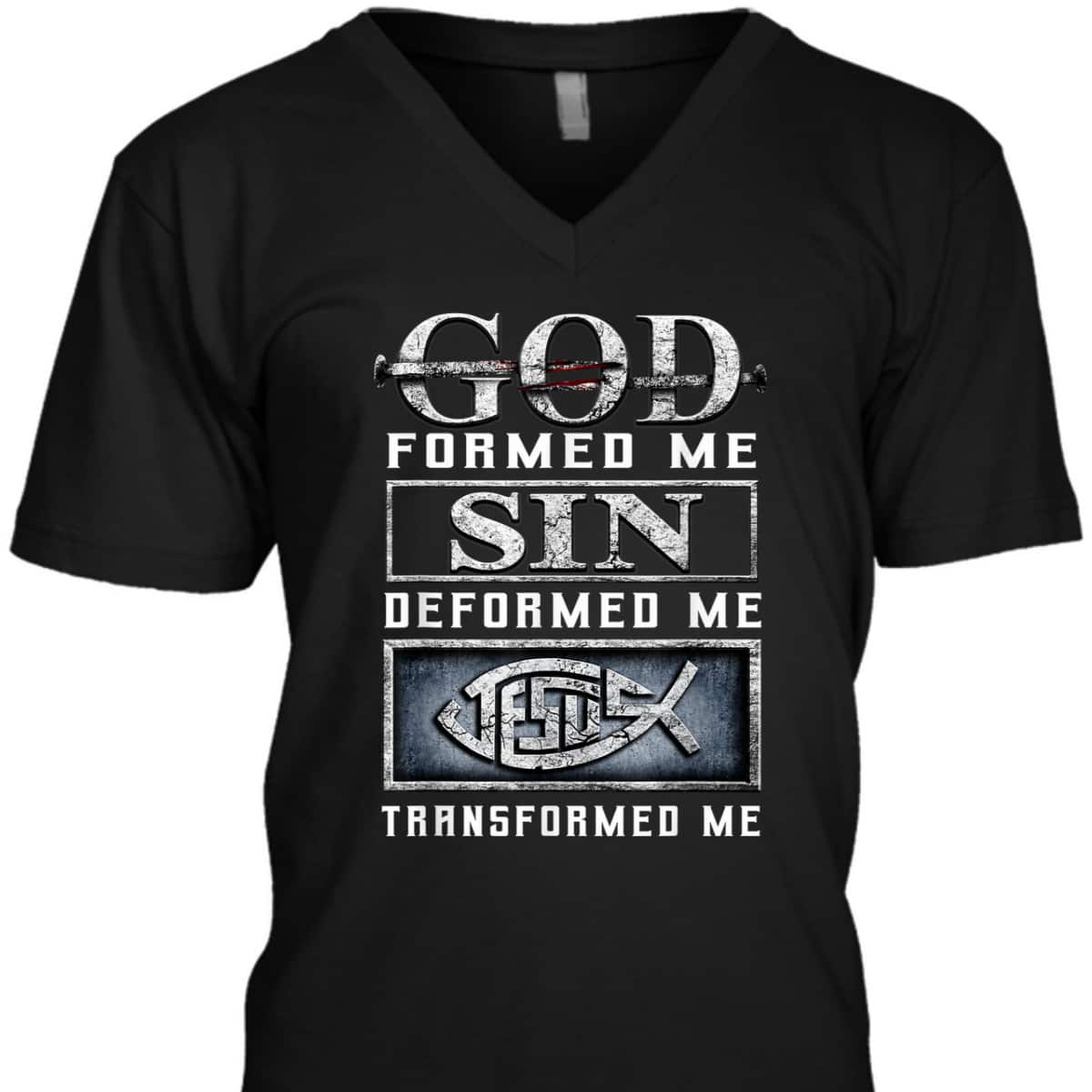 God Formed Me Sin Deformed Me Transformed Me Jesus T-Shirt God Formed Me Sin Deformed Me Transformed Me Jesus T-Shirt