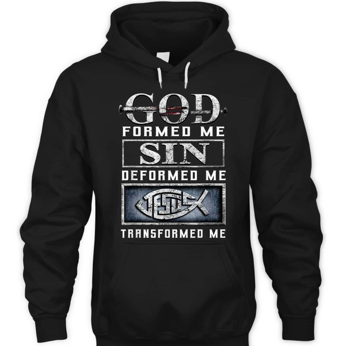God Formed Me Sin Deformed Me Transformed Me Jesus T-Shirt God Formed Me Sin Deformed Me Transformed Me Jesus T-Shirt