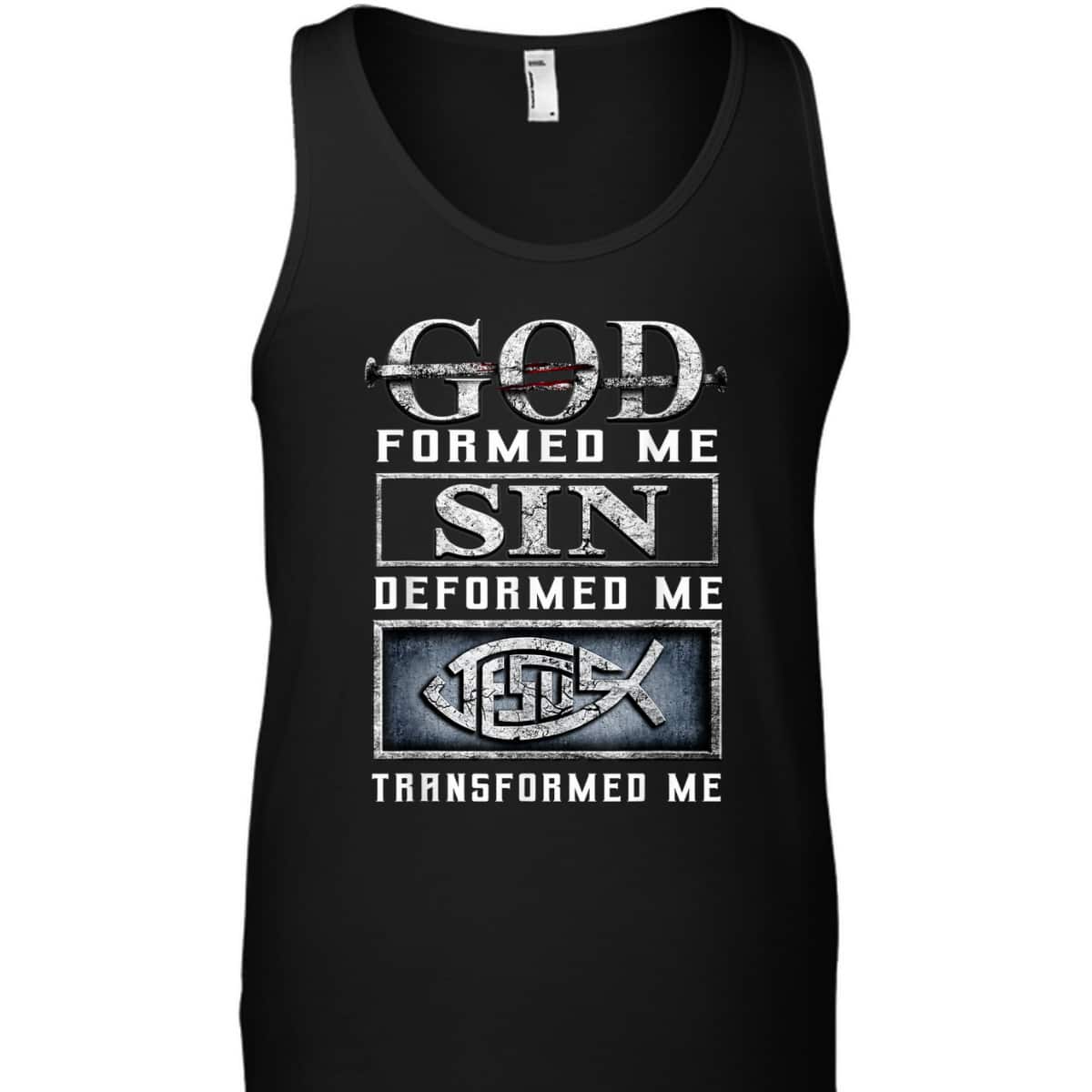 God Formed Me Sin Deformed Me Transformed Me Jesus T-Shirt God Formed Me Sin Deformed Me Transformed Me Jesus T-Shirt