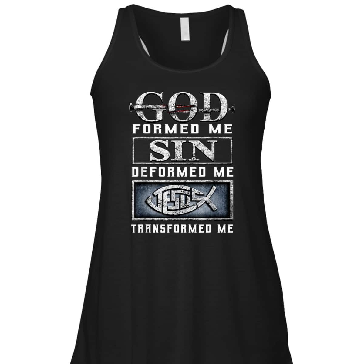 God Formed Me Sin Deformed Me Transformed Me Jesus T-Shirt God Formed Me Sin Deformed Me Transformed Me Jesus T-Shirt