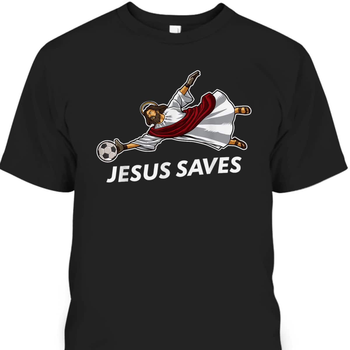 Jesus Saves Funny Christian Soccer Goalie T-Shirt Jesus Saves Funny Christian Soccer Goalie T-Shirt