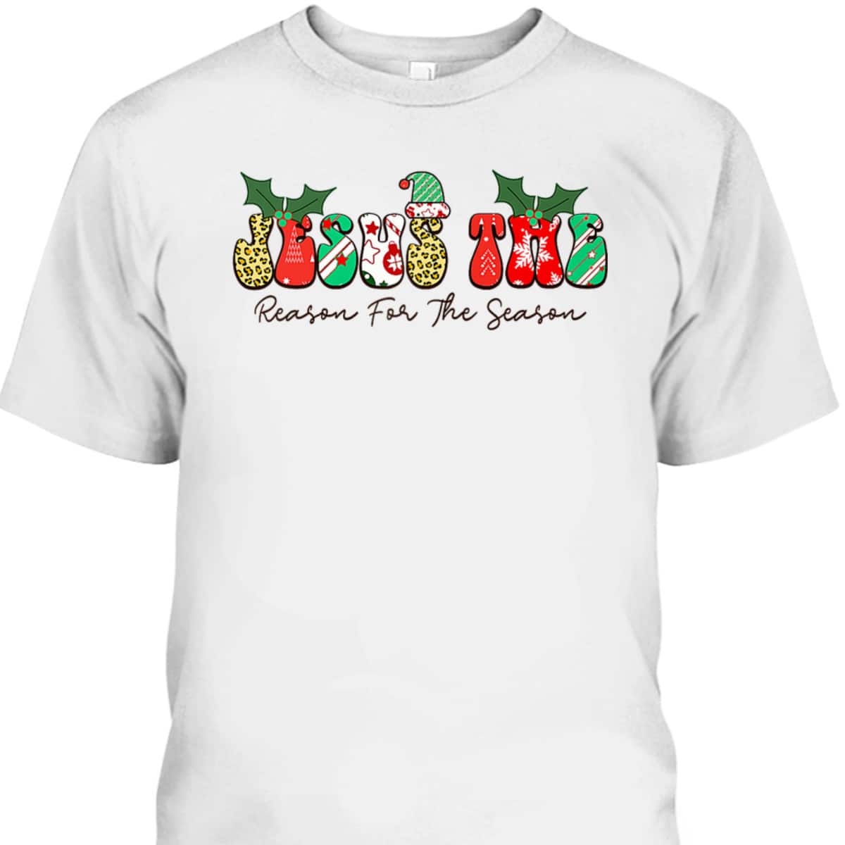 Jesus The Reason For The Season Christian Xmas Holiday Season Christmas Religious T-Shirt Jesus The Reason For The Season Christian Xmas Holiday Season Christmas Religious T-Shirt