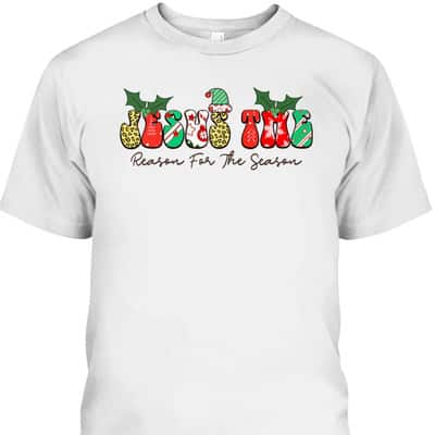 Jesus The Reason For The Season Christian Xmas Holiday Season Christmas Religious T-Shirt