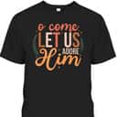 Oh Come Let Us Adore Him Christmas Christian Jesus Xmas T-Shirt