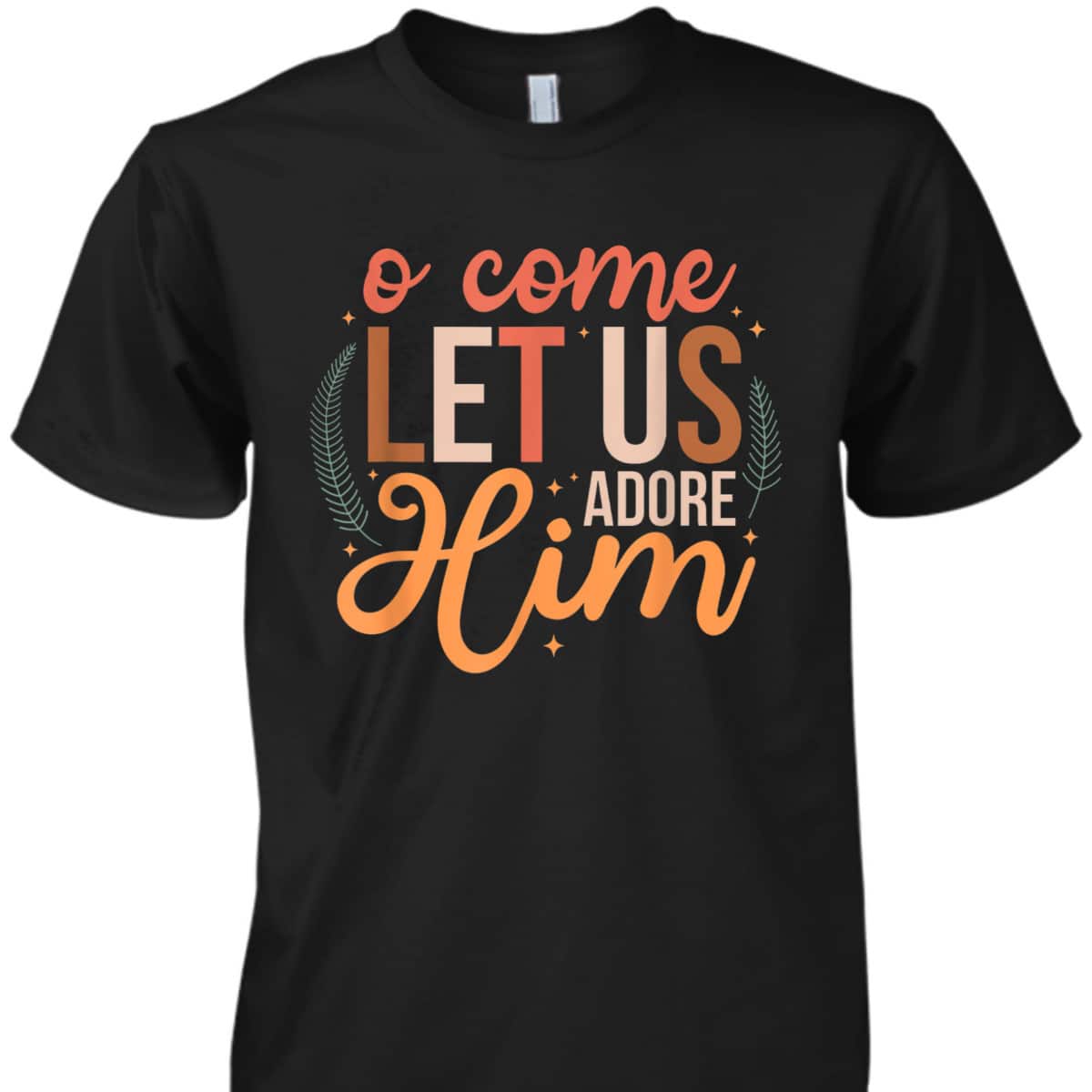 Oh Come Let Us Adore Him Christmas Christian Jesus Xmas T-Shirt