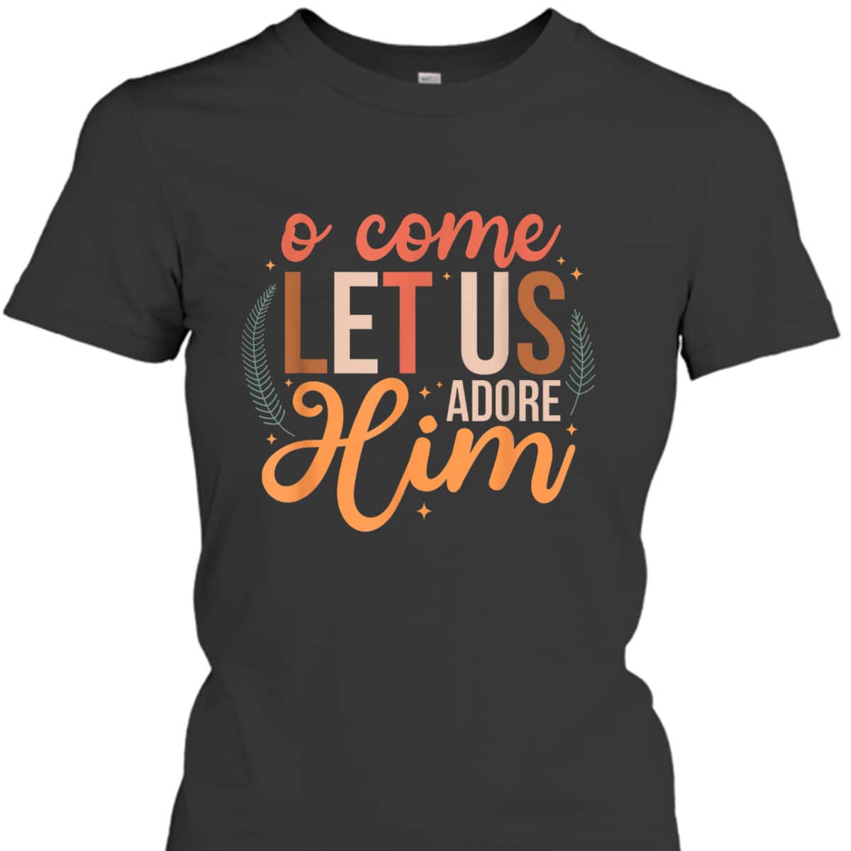 Oh Come Let Us Adore Him Christmas Christian Jesus Xmas T-Shirt Oh Come Let Us Adore Him Christmas Christian Jesus Xmas T-Shirt