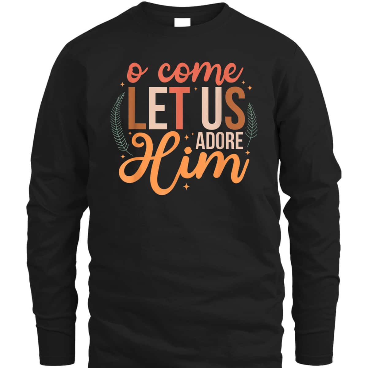 Oh Come Let Us Adore Him Christmas Christian Jesus Xmas T-Shirt Oh Come Let Us Adore Him Christmas Christian Jesus Xmas T-Shirt