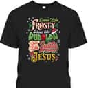 Dance Like Frosty Shine Like Rudolph Love Like Jesus Xmas T-Shirt