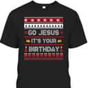Go Jesus Its Your Birthday Christmas X-Mas Christian T-Shirt