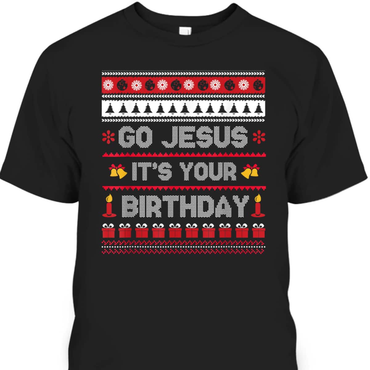 Go Jesus Its Your Birthday Christmas X-Mas Christian T-Shirt Go Jesus Its Your Birthday Christmas X-Mas Christian T-Shirt