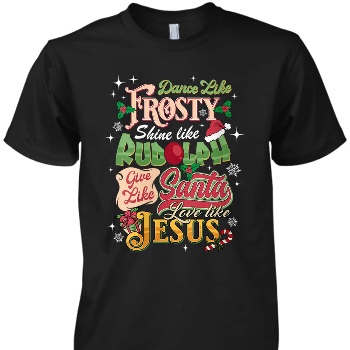 Dance Like Frosty Shine Like Rudolph Love Like Jesus Xmas T-Shirt