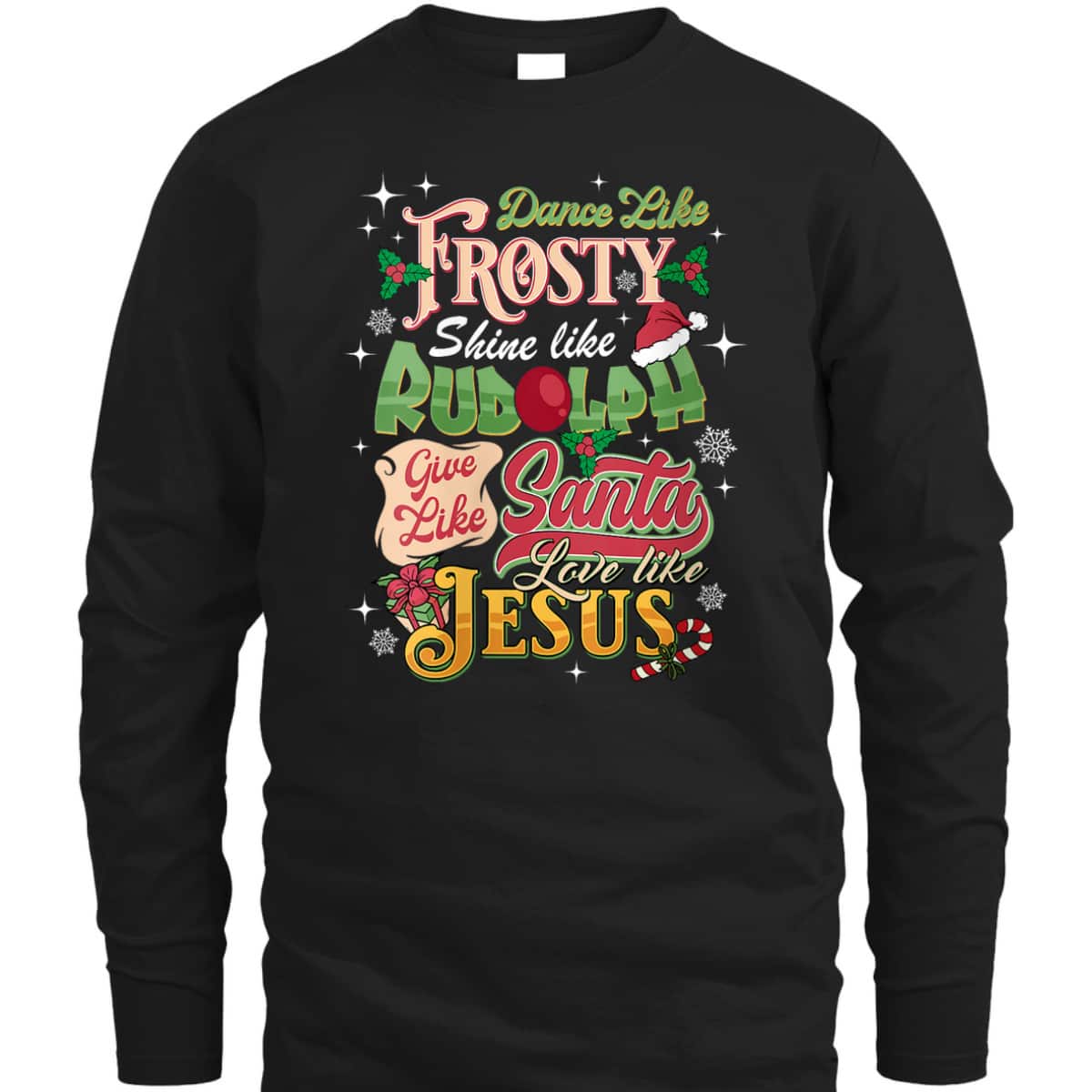Dance Like Frosty Shine Like Rudolph Love Like Jesus Xmas T-Shirt
