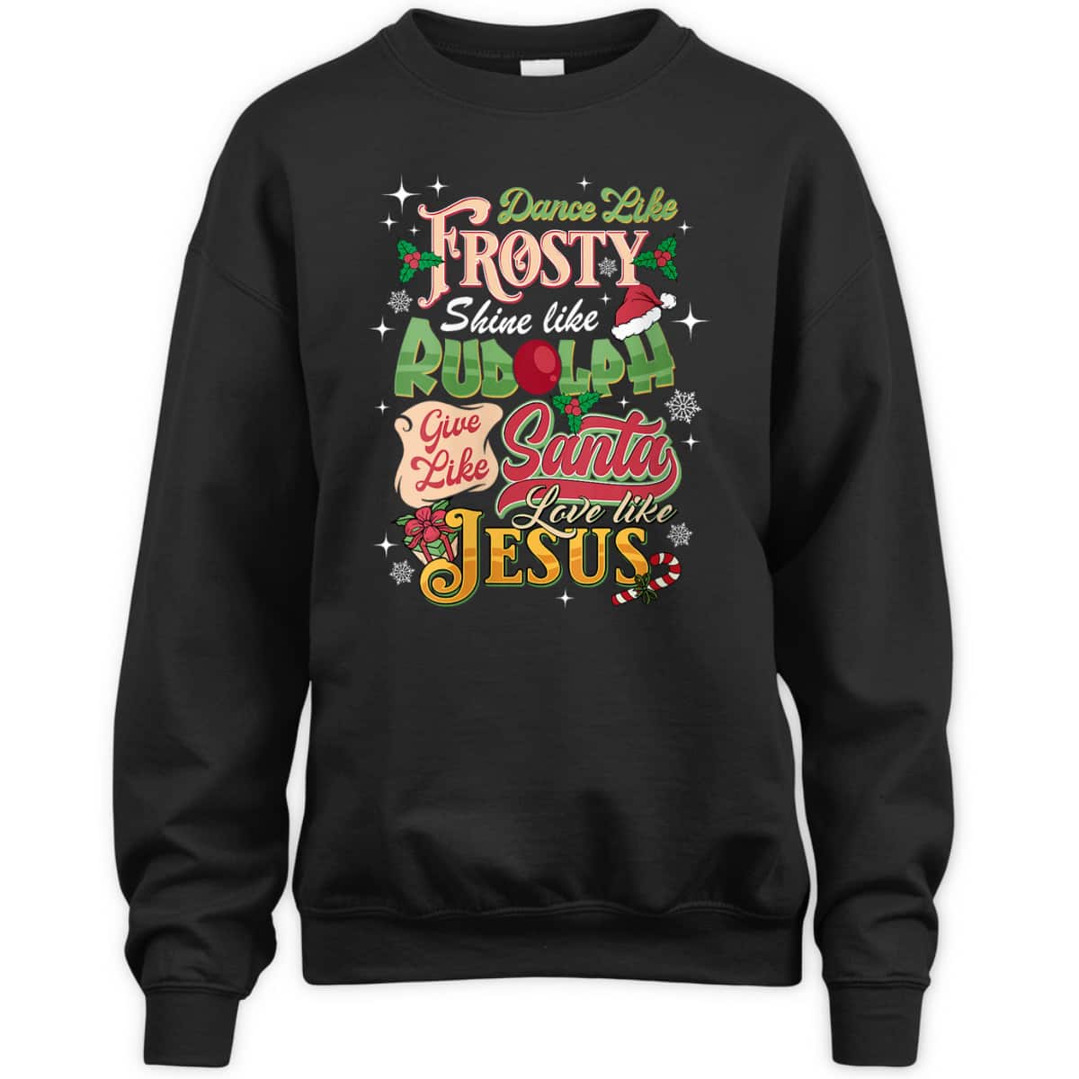 Dance Like Frosty Shine Like Rudolph Love Like Jesus Xmas T-Shirt Dance Like Frosty Shine Like Rudolph Love Like Jesus Xmas T-Shirt