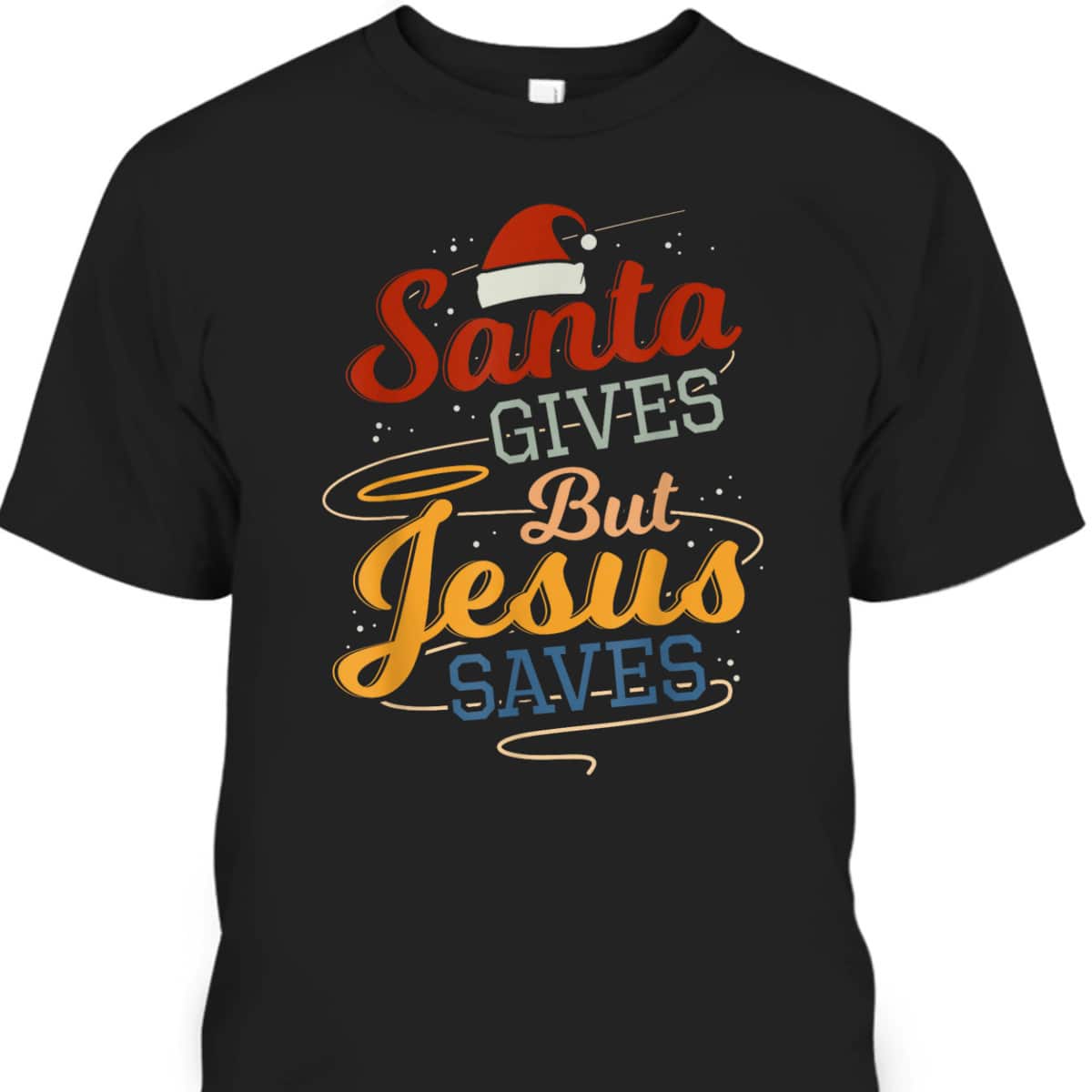 Santa Gives But Jesus Saves Christian Christmas Xmas T-Shirt Santa Gives But Jesus Saves Christian Christmas Xmas T-Shirt