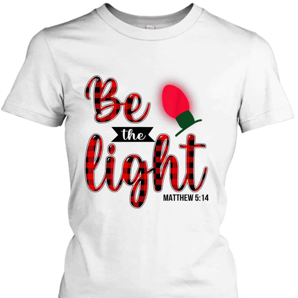 Be The Lights Christian Bible Verse Christmas Lights T-Shirt Be The Lights Christian Bible Verse Christmas Lights T-Shirt