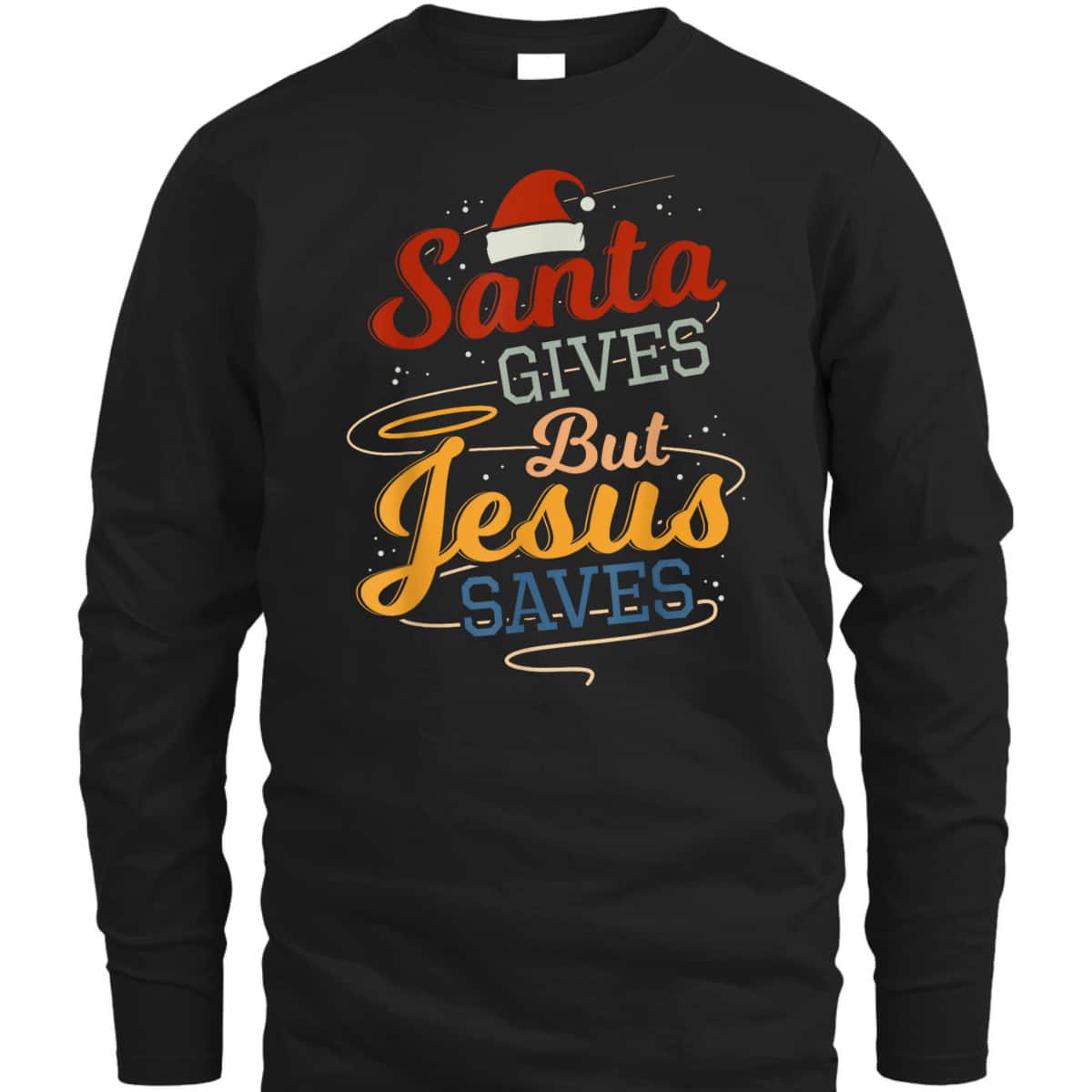 Santa Gives But Jesus Saves Christian Christmas Xmas T-Shirt Santa Gives But Jesus Saves Christian Christmas Xmas T-Shirt