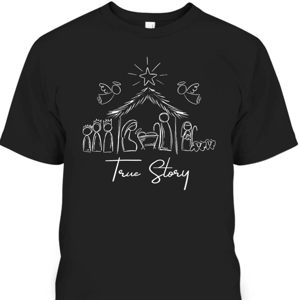 True Story Nativity Christmas Baby Jesus Religious Christian T-Shirt True Story Nativity Christmas Baby Jesus Religious Christian T-Shirt
