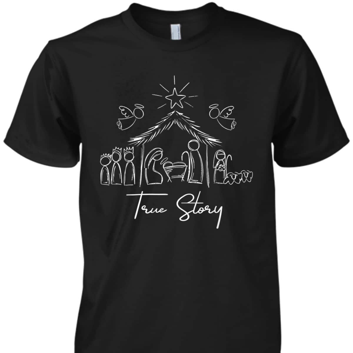 True Story Nativity Christmas Baby Jesus Religious Christian T-Shirt True Story Nativity Christmas Baby Jesus Religious Christian T-Shirt