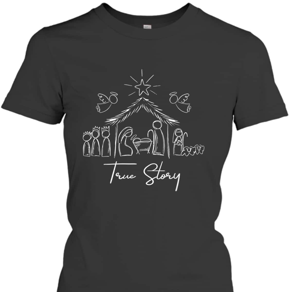 True Story Nativity Christmas Baby Jesus Religious Christian T-Shirt True Story Nativity Christmas Baby Jesus Religious Christian T-Shirt