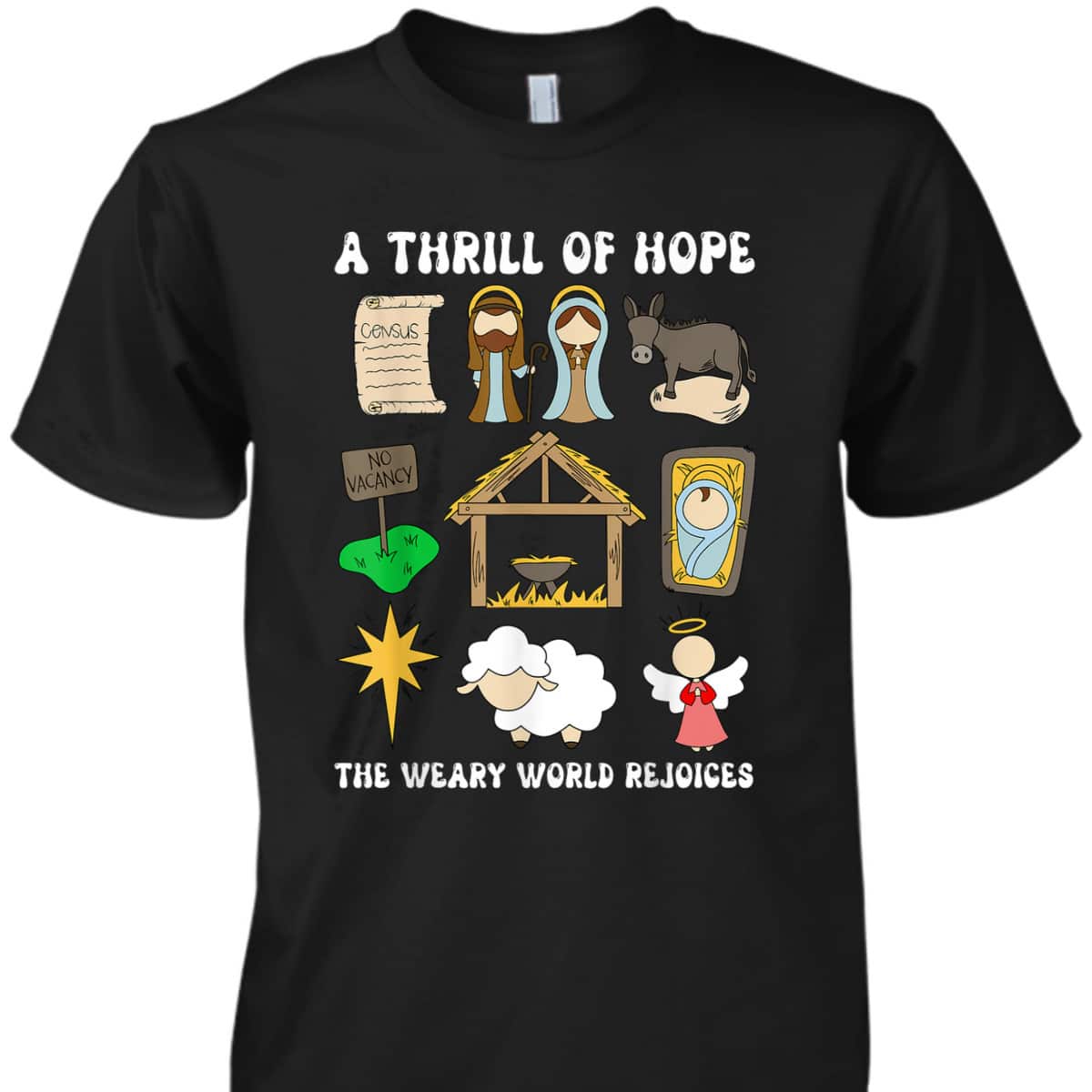 A Thrill Of Hope The Weary World Rejoices Nativity Christmas T-Shirt A Thrill Of Hope The Weary World Rejoices Nativity Christmas T-Shirt