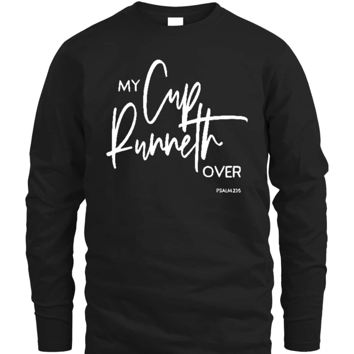 My Cup Runneth Over Psalm 235 Bible Verse Christian Faith T-Shirt My Cup Runneth Over Psalm 235 Bible Verse Christian Faith T-Shirt