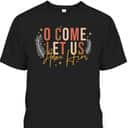 Funny Christian Christmas Jesus Xmas O Come Let Us Adore Him T-Shirt