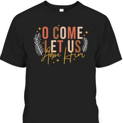 Funny Christian Christmas Jesus Xmas O Come Let Us Adore Him T-Shirt