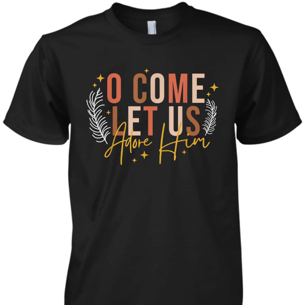 Funny Christian Christmas Jesus Xmas O Come Let Us Adore Him T-Shirt Funny Christian Christmas Jesus Xmas O Come Let Us Adore Him T-Shirt