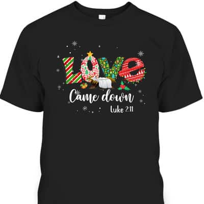 Love Came Down Luke 211 Jesus Christmas Bible Verse T-Shirt