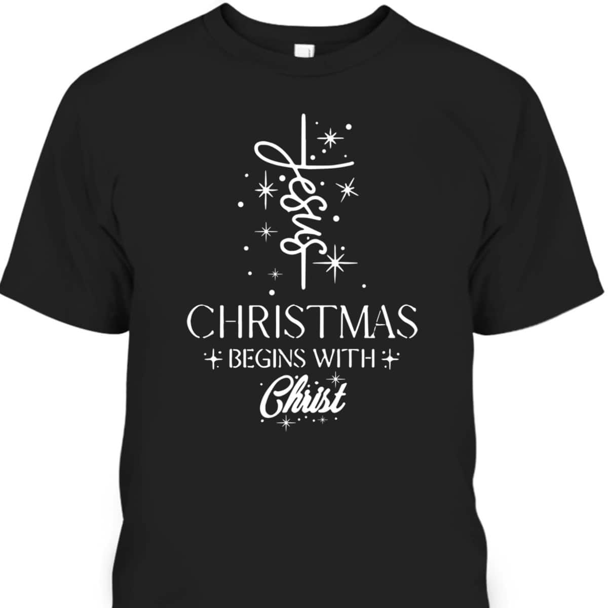 Christmas Begins With Christ Christmas Xmas Christian Spirit Religious T-Shirt Christmas Begins With Christ Christmas Xmas Christian Spirit Religious T-Shirt