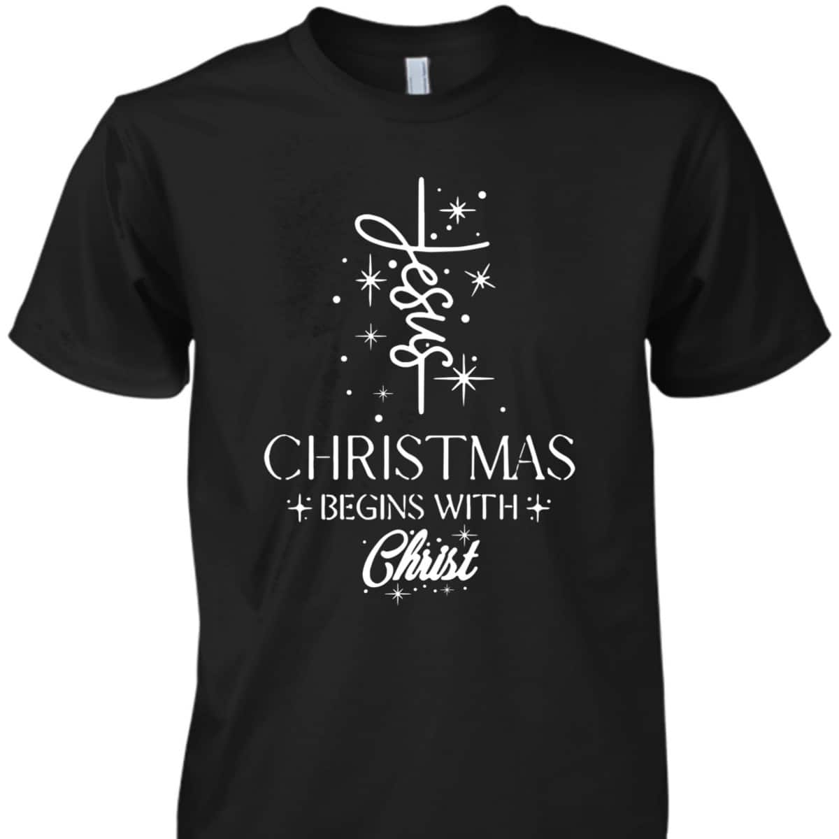 Christmas Begins With Christ Christmas Xmas Christian Spirit Religious T-Shirt Christmas Begins With Christ Christmas Xmas Christian Spirit Religious T-Shirt