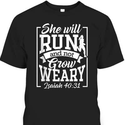 Cute She Will Run And Not Grow Weary Isaiah 4031 Bible Verse Christian T-Shirt