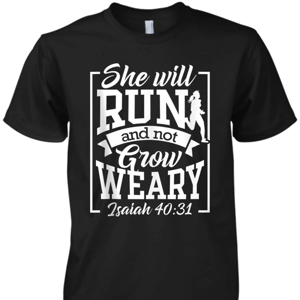 Cute She Will Run And Not Grow Weary Isaiah 4031 Bible Verse Christian T-Shirt Cute She Will Run And Not Grow Weary Isaiah 4031 Bible Verse Christian T-Shirt