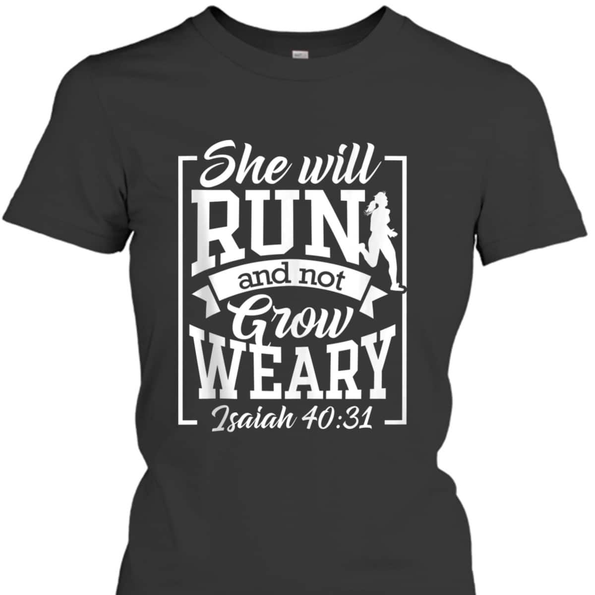 Cute She Will Run And Not Grow Weary Isaiah 4031 Bible Verse Christian T-Shirt Cute She Will Run And Not Grow Weary Isaiah 4031 Bible Verse Christian T-Shirt