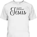Happy Birthday Jesus Inspirational Christmas Merry Xmas T-Shirt Happy Birthday Jesus Inspirational Christmas Merry Xmas T-Shirt