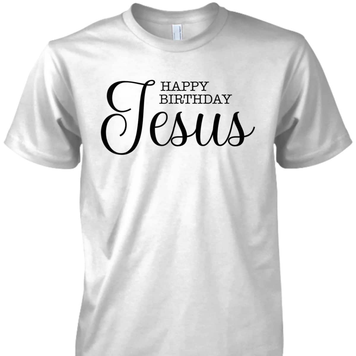 Happy Birthday Jesus Inspirational Christmas Merry Xmas T-Shirt