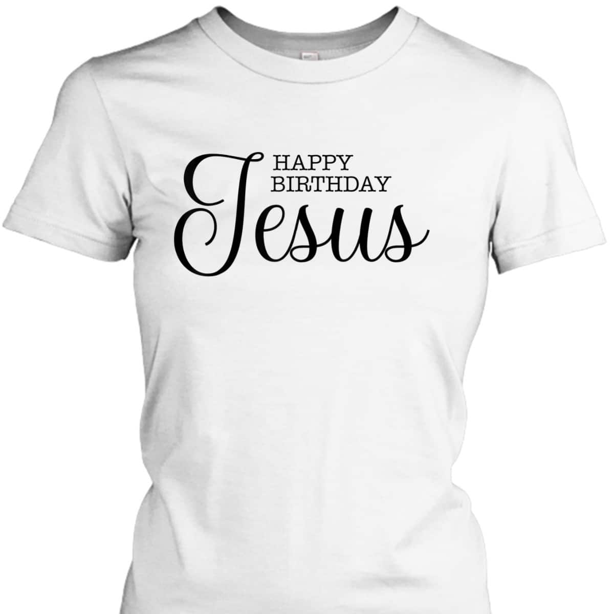 Happy Birthday Jesus Inspirational Christmas Merry Xmas T-Shirt