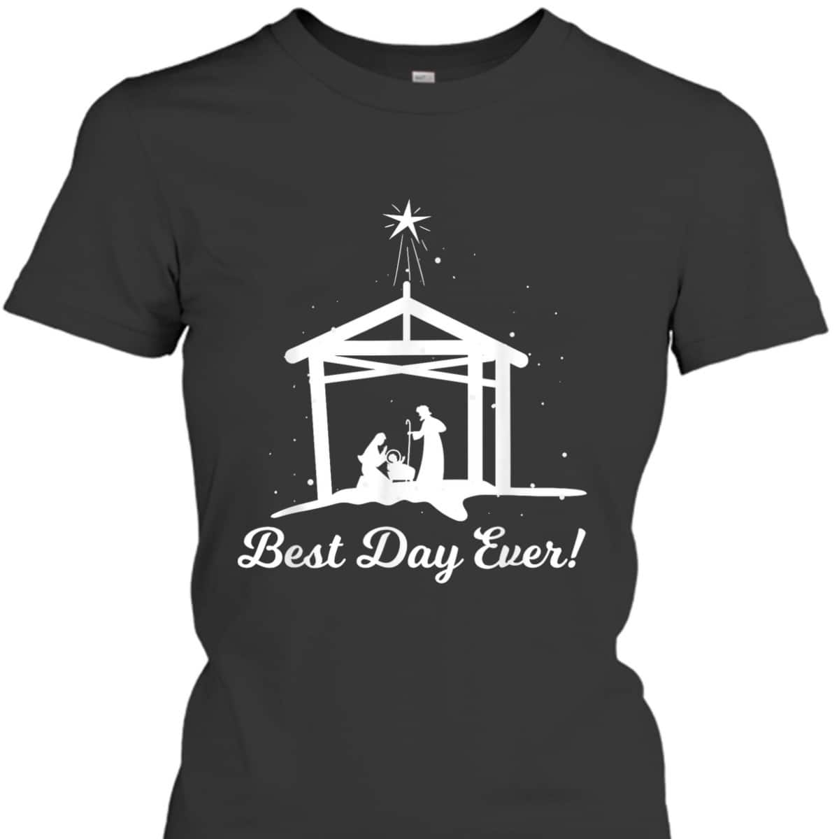 Best Day Ever Christmas Advent Nativity Scene North Star Christian T-Shirt Best Day Ever Christmas Advent Nativity Scene North Star Christian T-Shirt
