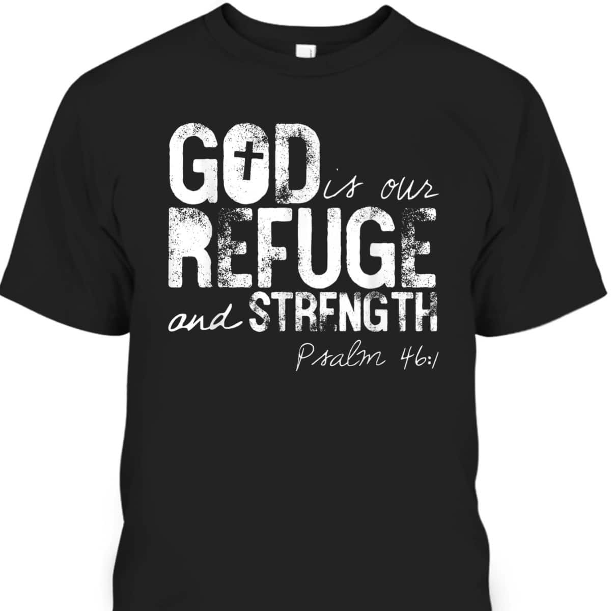 Psalm 461 God Is Our Refuge Jesus Christian Bible Verse T-Shirt Psalm 461 God Is Our Refuge Jesus Christian Bible Verse T-Shirt