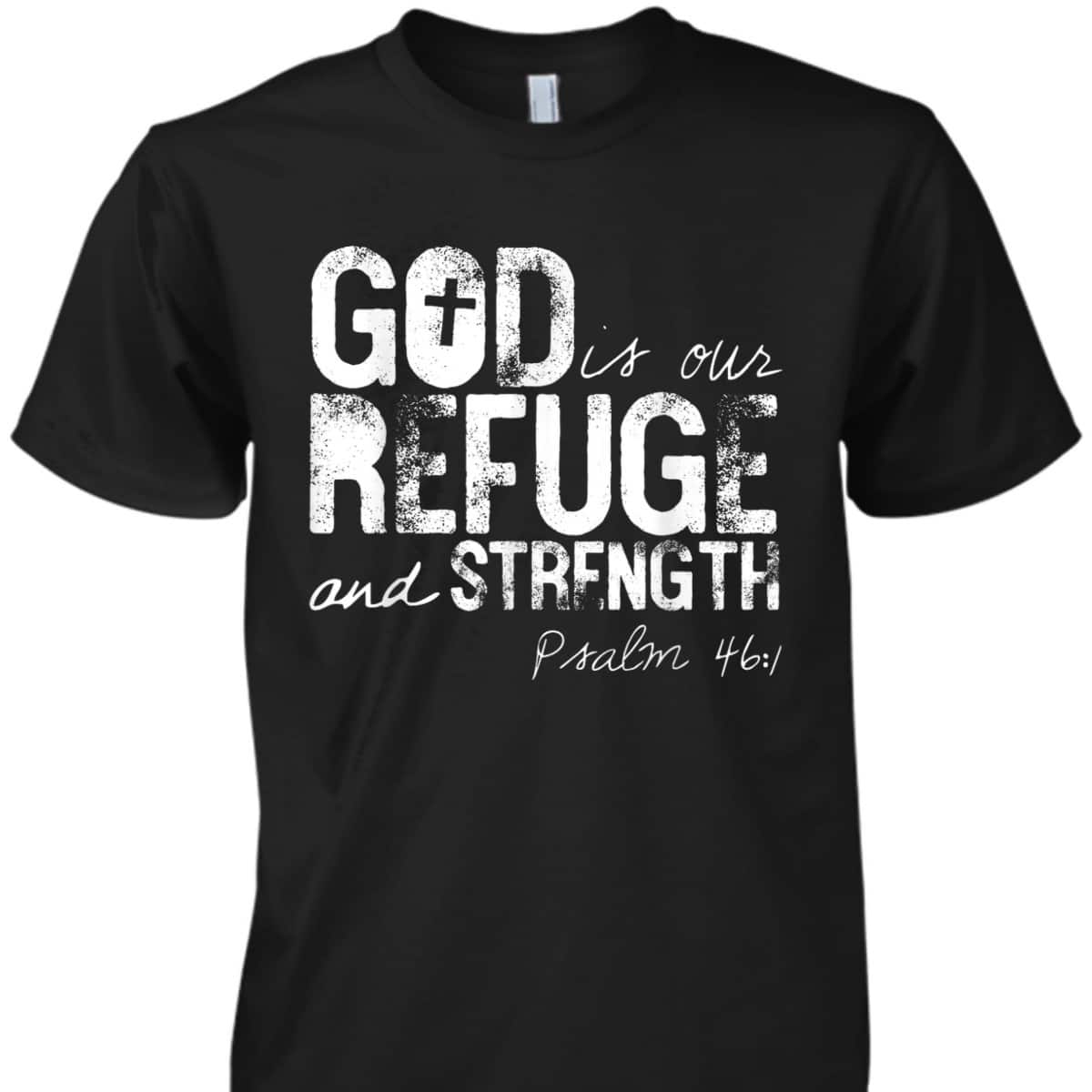 Psalm 461 God Is Our Refuge Jesus Christian Bible Verse T-Shirt Psalm 461 God Is Our Refuge Jesus Christian Bible Verse T-Shirt