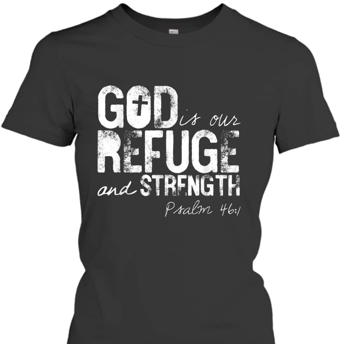 Psalm 461 God Is Our Refuge Jesus Christian Bible Verse T-Shirt Psalm 461 God Is Our Refuge Jesus Christian Bible Verse T-Shirt