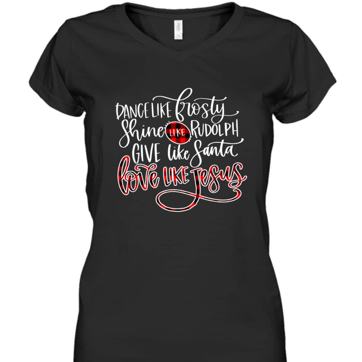 Xmas Dance Like Frosty-Shine Like Rudolph Love Like Jesus T-Shirt Xmas Dance Like Frosty-Shine Like Rudolph Love Like Jesus T-Shirt