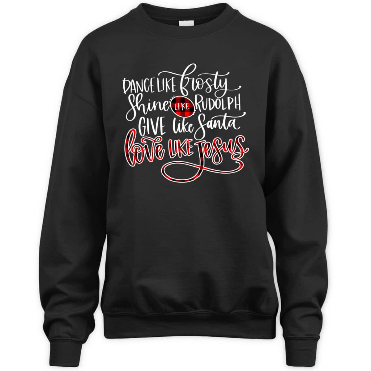 Xmas Dance Like Frosty-Shine Like Rudolph Love Like Jesus T-Shirt Xmas Dance Like Frosty-Shine Like Rudolph Love Like Jesus T-Shirt