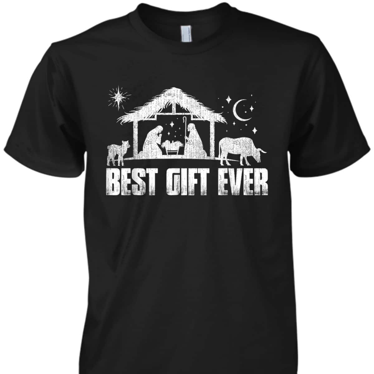 Best Gift Ever Christmas Jesus Nativity Scene Christian Xmas T-Shirt Best Gift Ever Christmas Jesus Nativity Scene Christian Xmas T-Shirt