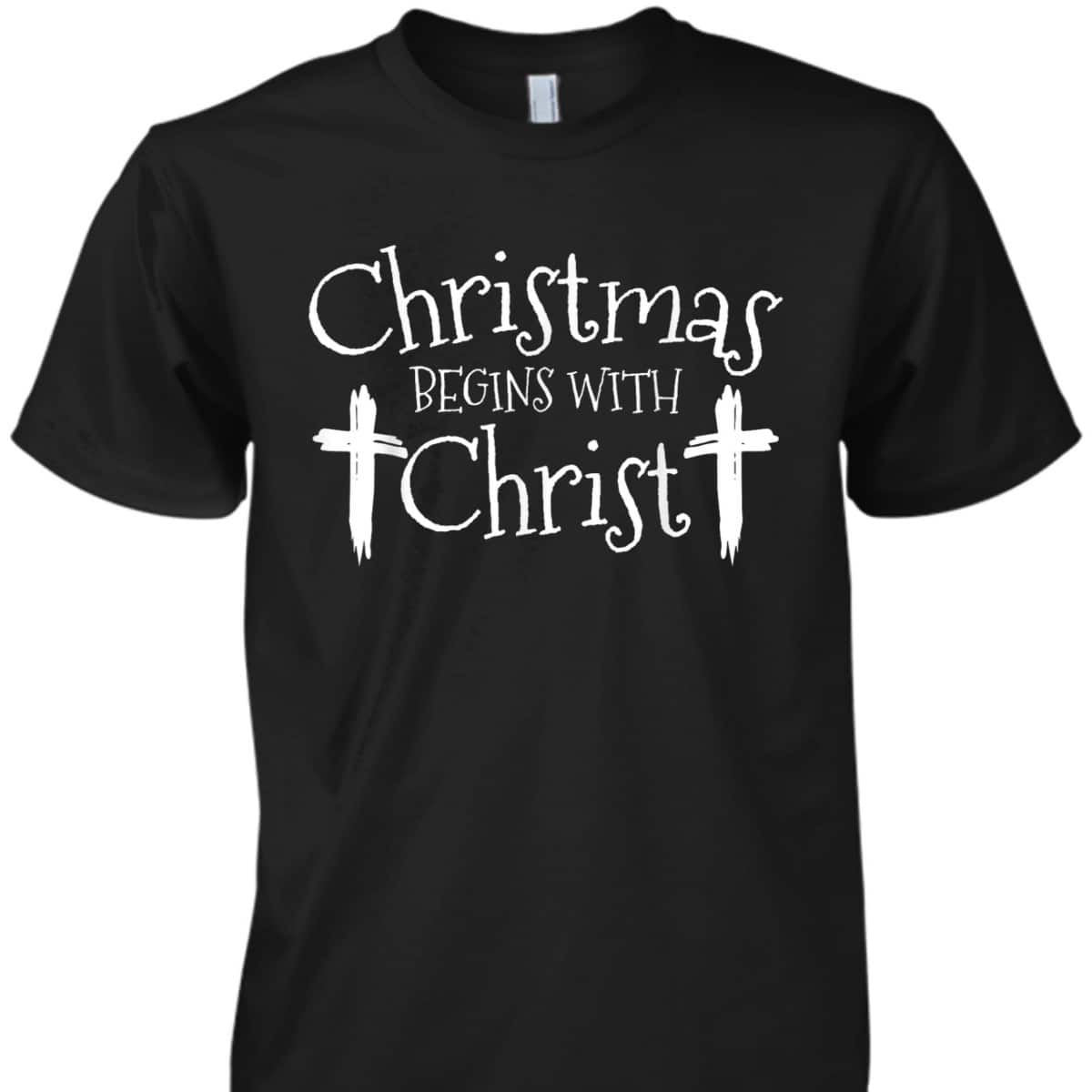Christmas Begins With Christ Xmas Day Christian Religious T-Shirt Christmas Begins With Christ Xmas Day Christian Religious T-Shirt